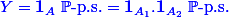 \blue Y = \mathbf 1_A~\mathbb P\text{-p.s.}= \mathbf 1_{A_1}.\mathbf 1_{A_2 }~\mathbb P\text{-p.s.}